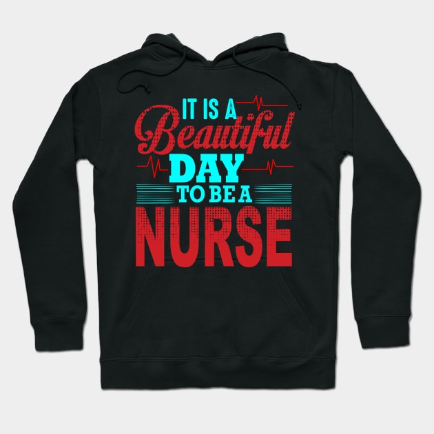 It's a beautiful day to be a nurse nurse gifts Hoodie by BadDesignCo